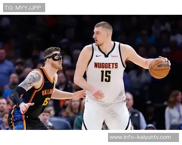 次轮对决雷霆掘金首发分析SGA对位穆雷约基奇迎战双塔挑战